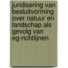 Juridisering van besluitvorming over natuur en landschap als gevolg van EG-richtlijnen by P.C.E. van Wijmen