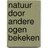Natuur door andere ogen bekeken