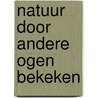 Natuur door andere ogen bekeken door M.H.G. Custers