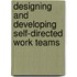 Designing and developing self-directed work teams