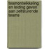 Teamontwikkeling en leiding geven aan zelfsturende teams