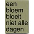 Een bloem bloeit niet alle dagen