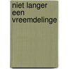 Niet langer een vreemdelinge by W. Miedema