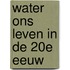 Water ons leven in de 20e eeuw