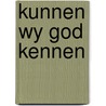 Kunnen wy god kennen door Onbekend