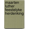 Maarten luther feestelyke herdenking door Onbekend