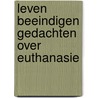 Leven beeindigen gedachten over euthanasie door Coert H. Lindijer