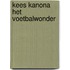 Kees kanona het voetbalwonder