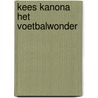 Kees kanona het voetbalwonder by Pannekeet