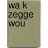 Wa k zegge wou by Pannekeet