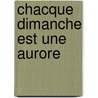 Chacque dimanche est une aurore door K. Demeester