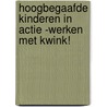 Hoogbegaafde kinderen in Actie -Werken met KWINK! door E. van Huijkelom