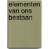 Elementen van ons bestaan