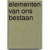 Elementen van ons bestaan door P.J. van Nieuwenhoven
