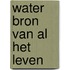 Water bron van al het leven