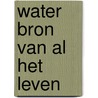 Water bron van al het leven door P.J. van Nieuwenhoven