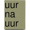 Uur na uur by Unknown