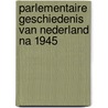 Parlementaire geschiedenis van Nederland na 1945 by P.F. Maas