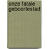 Onze fatale geboortestad
