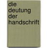 Die Deutung der Handschrift by R. Heiss