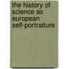 The History of Science as European Self-Portraiture door L. Daston
