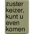 Zuster Keizer, kunt u even komen