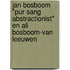 Jan Bosboom "pur sang abstractionist" en Ali Bosboom-van Leeuwen