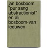 Jan Bosboom "pur sang abstractionist" en Ali Bosboom-van Leeuwen by P. Spijk