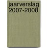 Jaarverslag 2007-2008 by Unknown