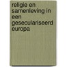 Religie en samenleving in een geseculariseerd Europa door W. Meeus