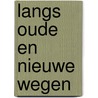 Langs oude en nieuwe wegen door Peter van der Beek