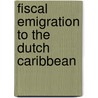 Fiscal emigration to the dutch caribbean by R.H.D. Debrot