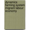 Dynamics farming system migrant labour economy by Unknown