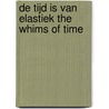 De tijd is van elastiek The whims of time door H. Huurdeman