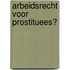 Arbeidsrecht voor prostituees?