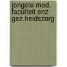 Jongste med. faculteit enz gez.heidszorg by Maesen