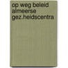 Op weg beleid almeerse gez.heidscentra by Helsloot