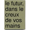 Le Futur, dans le creux de vos mains by Unknown