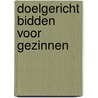 Doelgericht bidden voor gezinnen door E. Alves