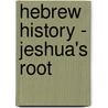 Hebrew History - Jeshua's Root by M. Pranger