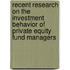 Recent research on the investment behavior of private equity fund managers