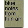 Blue notes from thin air door N. Carstens