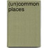 (Un)common places