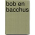 Bob en Bacchus