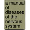 A manual of diseases of the nervous system by W.R. Gowers