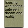 Housing workshops: between dream and reality door R. Sohilait
