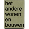 Het andere wonen en bouwen door P.H.G. Schmitz