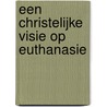 Een christelijke visie op Euthanasie door H. Jochemsen