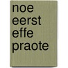 Noe eerst effe praote by P.A.M.J. Hageman