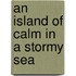 An island of calm in a stormy sea